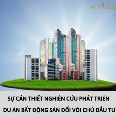 Sự cần thiết nghiên cứu phát triển dự án bất động sản đối với chủ đầu tư