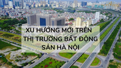 Xu hướng mới trên thị trường bất động sản Hà Nội