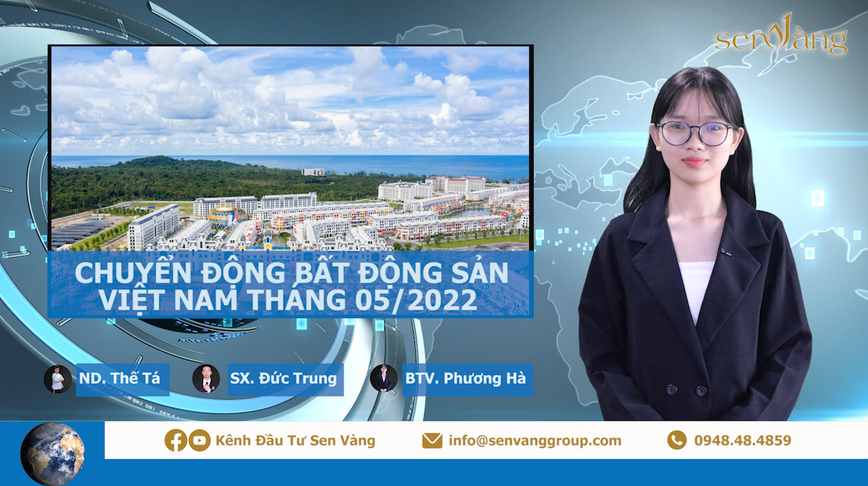 Bản tin chuyển động bất động sản Việt Nam tháng 05/2022