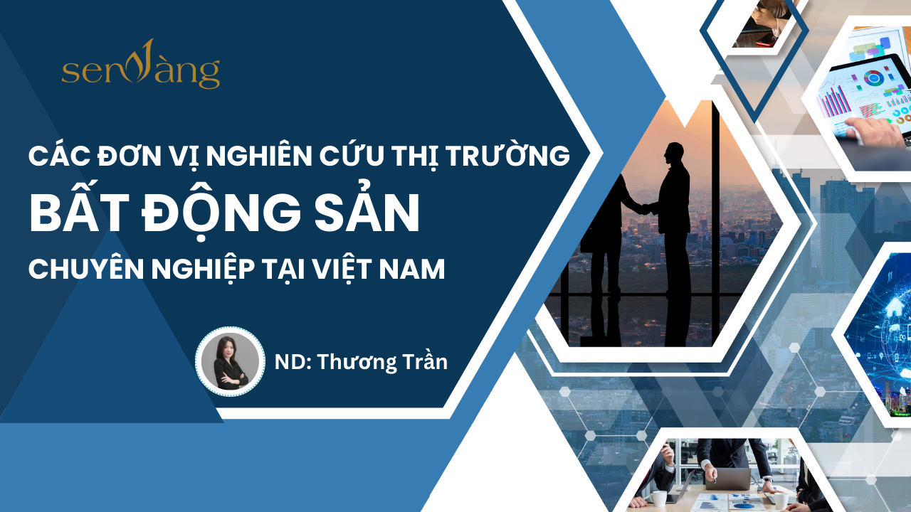 Các đơn vị nghiên cứu thị trường bất động sản chuyên nghiệp đang có mặt tại Việt Nam