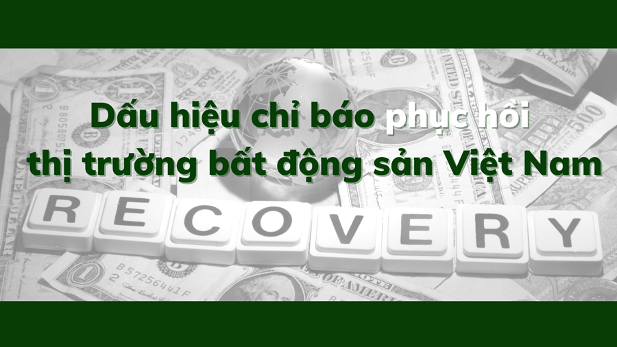 Dấu hiệu chỉ báo phục hồi thị trường bất động sản Việt Nam